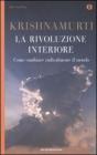La rivoluzione interiore. Come cambiare radicalmente il mondo La rivoluzione interiore. Come cambiare radicalmente il mondo