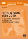 Pareri di diritto civile 2010. 65 casi risolti per l'esame di abilitazione alla professione forense