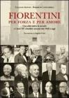 Fiorentini per forza e per amore. Una citt� unica al mondo e i suoi 107 cittadini onorari dal 1848 a oggi