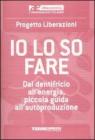 Io lo so fare. Dal dentifricio all'energia, piccola guida all'autoproduzione