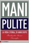 Mani pulite. La vera storia, 20 anni dopo Mani pulite. La vera storia, 20 anni dopo