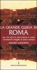 La grande guida di Roma per chi ama la città eterna e vuole conoscerla meglio in poco tempo La grande guida di Roma per chi ama la città eterna e vuole conoscerla meglio in poco tempo