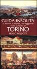 Guida insolita ai misteri, ai segreti, alle leggende e alle curiosità di Torino Guida insolita ai misteri, ai segreti, alle leggende e alle curiosità di Torino