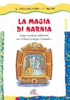 La magia di Narnia. Campo-scuola per adolescenti con il �leone, la strega e l'armadio�