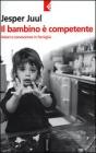 Il bambino � competente. Valori e conoscenze in famiglia