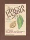 Cioccolandia. Dal cacao alle delizie del cioccolato. Storia, leggenda, ricette