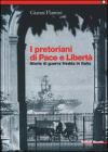 I pretoriani di Pace e Libert�. Storie di guerra fredda in Italia