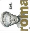Trionfi romani. Catalogo della mostra (Roma, 5 marzo-14 settembre 2008)