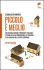 Piccolo � (davvero) bello. Elogio della micro-economia: storie di eccellenze italiane che stanno nella botte piccola