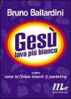 Ges� lava pi� bianco. Ovvero come la chiesa invent� il marketing
