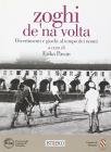 Zoghi de 'na volta. Divertimenti e giochi al tempo dei nonni