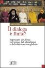 Il dialogo � finito? Ripensare la Chiesa nel tempo del pluralismo e del cristianesimo globale