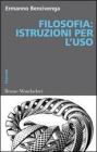 Filosofia. Istruzioni per l'uso Filosofia. Istruzioni per l'uso