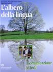 L' albero della lingua. Comunicazione e testi. Per le Scuole superiori