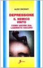 Depressione. Il nemico vinto. Come uscire dal labirinto oscuro