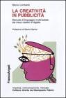 La creativit� in pubblicit�. Manuale di linguaggio multimediale: dai mezzi classici al digitale