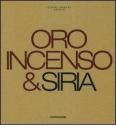 Oro, incenso & Siria. Ediz. italiana e inglese