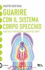 Guarire con il sistema corpo specchio Guarire con il sistema corpo specchio