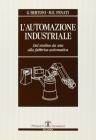 L' automazione industriale. Dal mulino da seta alla fabbrica automatica