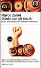 Ditelo con gli insulti (e non accontentatevi di un semplice vaffanculo). Dizionario completo degli insulti italiano-inglese Ditelo con gli insulti (e non accontentatevi di un semplice vaffanculo). Dizionario completo degli insulti italiano-inglese