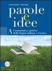 Parole e idee. Vol. A-B. Con espansione online. Per le Scuole superiori Parole e idee. Vol. A-B. Con espansione online. Per le Scuole superiori
