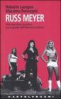 Russ Meyer. Una macchina da presa tra le gambe dell'American Dream