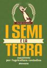 I semi e la terra. Manifesto per l'agricoltura contadina I semi e la terra. Manifesto per l'agricoltura contadina