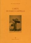 L' arte di fare i cappelli. Ediz. italiana e inglese L' arte di fare i cappelli. Ediz. italiana e inglese