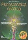 Psicosomatica olistica. La salute psicofisica come via di crescita personale. Dai blocchi psicosomatici all'unit� dell'essere