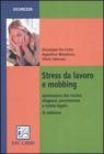 Stress da lavoro e mobbing. Valutazione del rischio, diagnosi, prevenzione e tutela legale Stress da lavoro e mobbing. Valutazione del rischio, diagnosi, prevenzione e tutela legale