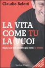 La vita come tu la vuoi. Realizza il tuo progetto pi� bello: te stesso