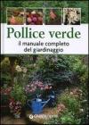 Pollice verde. Il manuale completo del giardinaggio Pollice verde. Il manuale completo del giardinaggio