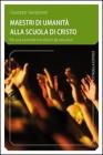 Maestri di umanit� alla scuola di Cristo. Per una pastorale che educhi gli educatori