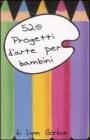 52 progetti d'arte per bambini. Carte 52 progetti d'arte per bambini. Carte
