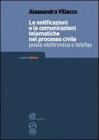 Le notificazioni e le comunicazioni telematiche nel processo civile. Posta elettronica e telefax. Con CD-ROM Le notificazioni e le comunicazioni telematiche nel processo civile. Posta elettronica e telefax. Con CD-ROM