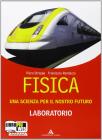 Fisica. Una scienza per il nostro futuro. Laboratorio. Con espansione online. Per le Scuole superiori