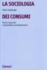 La sociologia dei consumi. Teorie classiche e prospettive contemporanee