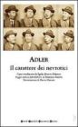 Il carattere dei nevrotici. Compendio di psicologia individuale e di psicoterapia Il carattere dei nevrotici. Compendio di psicologia individuale e di psicoterapia