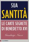 Sua Santità. Le carte segrete di Benedetto XVI Sua Santità. Le carte segrete di Benedetto XVI