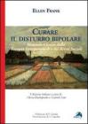 Curare il disturbo bipolare. Manuale clinico della terapia interpersonale e dei ritmi sociali Curare il disturbo bipolare. Manuale clinico della terapia interpersonale e dei ritmi sociali