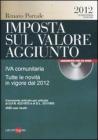 Imposta sul valore aggiunto. IVA comunitaria. Tutte le novit� in vigore dal 2012. Con CD-ROM