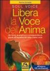Libera la voce dell'anima. Armonia, guarigione e consapevolezza grazie all'espressivit� della nostra voce. Con CD Audio