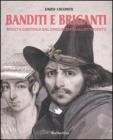 Banditi e briganti. Rivolta continua dal Cinquecento all'Ottocento Banditi e briganti. Rivolta continua dal Cinquecento all'Ottocento