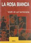 La Rosa Bianca. I volti di un'amicizia. Catalogo della mostra (2005)