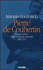 Pierre de Coubertin. Saggio storico sulle Olimpiadi moderne 1880-1914 Pierre de Coubertin. Saggio storico sulle Olimpiadi moderne 1880-1914