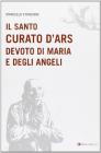 Il santo curato d'Ars devoto di Maria e degli angeli