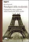 Paradigmi della modernit�. Letteratura, arte e scienza nella Francia del XIX secolo