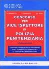 Il concorso per vice ispettore di polizia penitenziaria. I questionari per la prova preliminare e la verifica della preparazione con il commento alle risposte