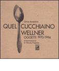 Quel cucchiaino Wellner. Oggetti (1970-1994)