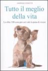 Tutto il meglio della vita. Le oltre 100 cose per cui vale la pena vale la pena di vivere Tutto il meglio della vita. Le oltre 100 cose per cui vale la pena vale la pena di vivere
